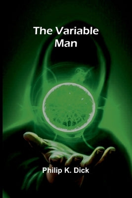 The Variable Man by K. Dick, Philip