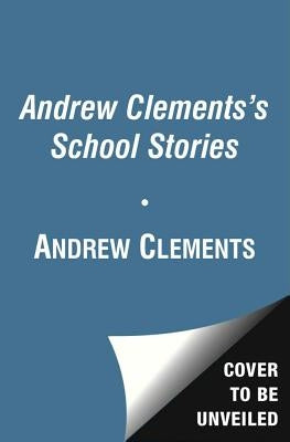 Andrew Clements' School Stories (Boxed Set): Frindle; Landry News; The Janitor's Boy; The School Story; A Week in the Woods; Lunch Money; Room One; No by Clements, Andrew