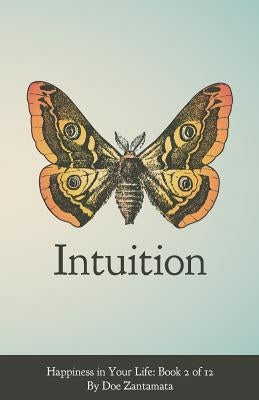 Happiness in Your Life - Book Two: Intuition by Zantamata, Doe