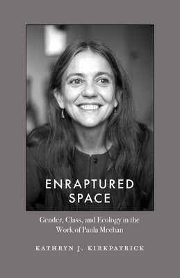 Enraptured Space: Gender, Class, and Ecology in the Work of Paula Meehan by Kirkpatrick, Kathryn J.