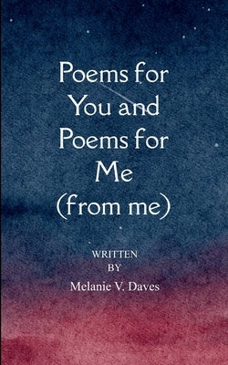 Poems for You and Poems for Me (from me) by Daves, Melanie V.