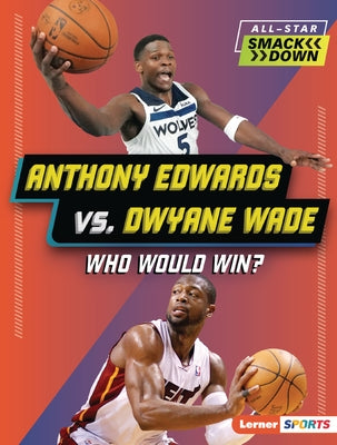 Anthony Edwards vs. Dwyane Wade: Who Would Win? by Doeden, Matt