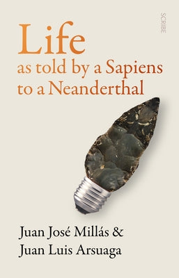 Life as Told by a Sapiens to a Neanderthal by MillÃ¡s, Juan JosÃ©