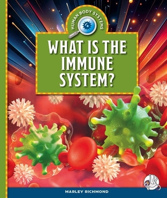 What Is the Immune System? by Richmond, Marley