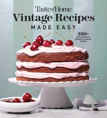 Taste of Home Vintage Recipes Made Easy: 285 Retro Dishes and Baked Goods for Today's Cooks, Paperback, 320 Pages by Taste of Home