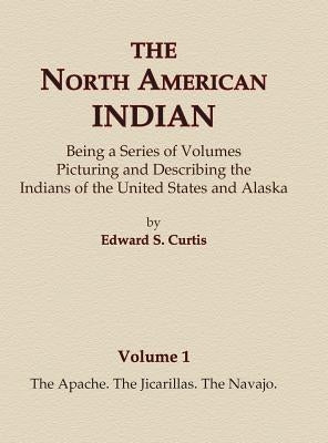 The North American Indian Volume 1 - The Apache, The Jicarillas, The Navajo by Curtis, Edward S.