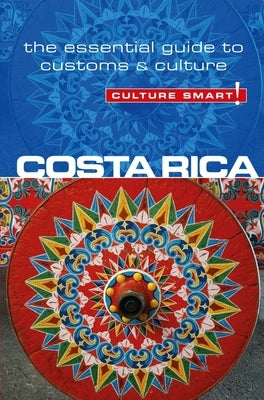Costa Rica - Culture Smart!: The Essential Guide to Customs & Culture by Koutnik, Jane