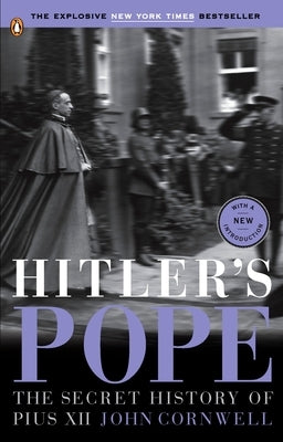 Hitler's Pope: Hitler's Pope: The Secret History of Pius XII by Cornwell, John