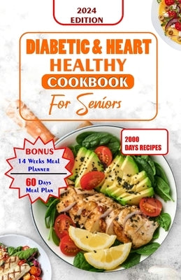 Diabetes and Heart Healthy Cookbook for Seniors: Quick and Delicious Recipes Preventing Heart Disease And Reducing Blood Sugar For Older People by Butler, Leona