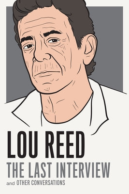 Lou Reed: The Last Interview: And Other Conversations by Reed, Lou