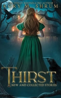 Thirst: new and collected stories by Shrum, Kory M.