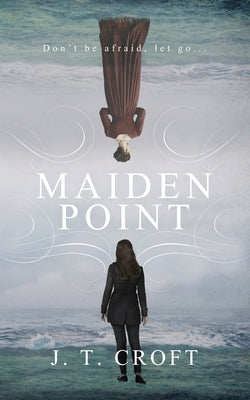 Maiden Point: A Hauntingly Beautiful Psychological Ghost Story set on the Cornish Coast by Croft, J. T.