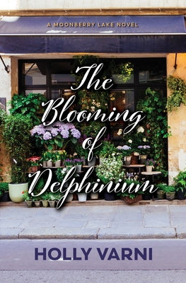 The Blooming of Delphinium: A Moonberry Lake Novel by Varni, Holly