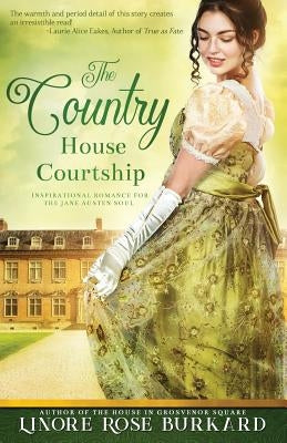 The Country House Courtship: A Novel of Regency England by Burkard, Linore Rose