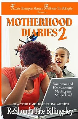 The Motherhood Diaries 2: Humorous and Heartwarming Musings on Motherhood by Billingsley, Reshonda Tate