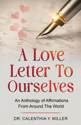 A Love Letter to Ourselves: An Anthology of Affirmations From Around the World by Miller, Calenthia