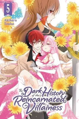 The Dark History of the Reincarnated Villainess, Vol. 5: Volume 5 by Touka, Akiharu