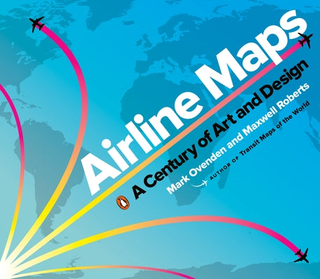 Airline Maps: A Century of Art and Design by Ovenden, Mark