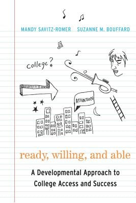 Ready, Willing, and Able: A Developmental Approach to College Access and Success by Savitz-Romer, Mandy