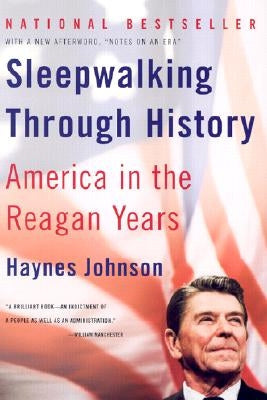 Sleepwalking Through History: America in the Reagan Years by Johnson, Haynes