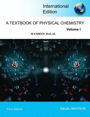 A Textbook of Physical Chemistry - Volume 1 by Dalal, Mandeep