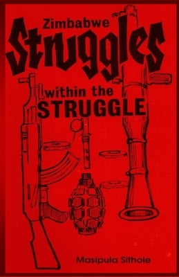 Zimbabwe: Struggles-within-the-Struggle by Muradzikwa, Henry E.