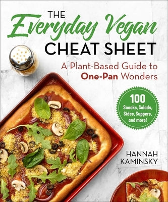 The Everyday Vegan Cheat Sheet: A Plant-Based Guide to One-Pan Wonders by Kaminsky, Hannah