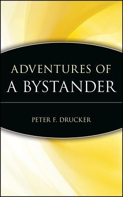 Adventures of a Bystander by Drucker, Peter F.