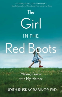 The Girl in the Red Boots: Making Peace with My Mother by Rabinor Phd, Judith Ruskay