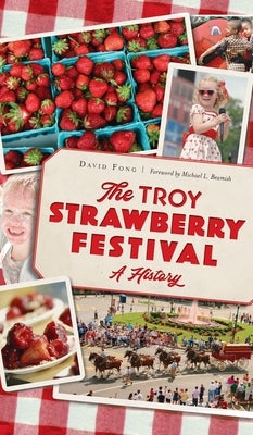 Troy Strawberry Festival: A History by Fong, David
