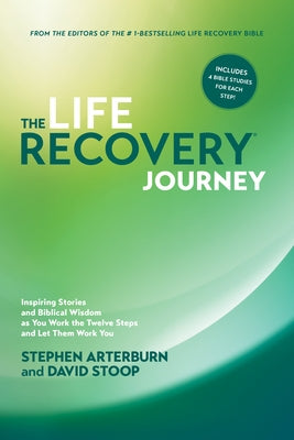 The Life Recovery Journey: Inspiring Stories and Biblical Wisdom as You Work the Twelve Steps and Let Them Work You by Arterburn, Stephen