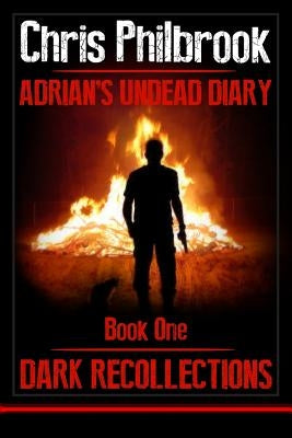 Dark Recollections: Adrian's Undead Diary Book One by Philbrook, Chris