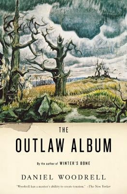 The Outlaw Album: Stories by Woodrell, Daniel