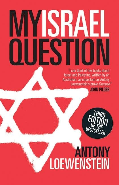 My Israel Question: Reframing the Israel/Palestine Conflict by Loewenstein, Antony