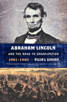 Abraham Lincoln and the Road to Emancipation, 1861-1865 by Klingaman, William K.