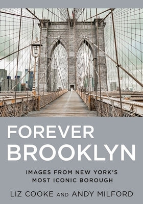Forever Brooklyn: Images from New York's Most Iconic Borough by Cooke, Liz