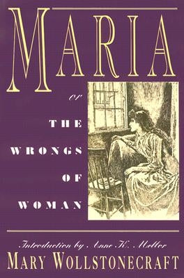 Maria: Or, the Wrongs of Woman by Wollstonecraft, Mary