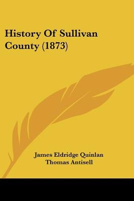 History Of Sullivan County (1873) by Quinlan, James Eldridge