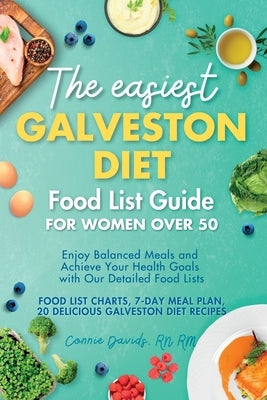 The Easiest Galveston Diet Food List Guide for Women Over 50: Enjoy Balanced Meals and Achieve Your Health Goals with Our Detailed Food Lists by Davids, Rm Connie