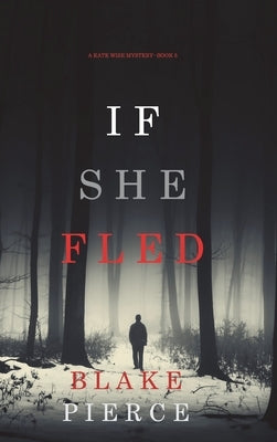 If She Fled (A Kate Wise Mystery-Book 5) by Pierce, Blake