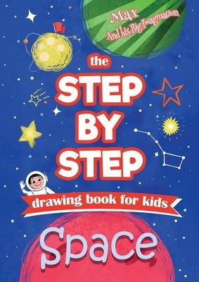 The Step by Step drawing book for kids - Space by Metge, Chrissy