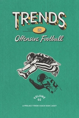 Trends in Offensive Football: Volume 2 by Casey, Dan