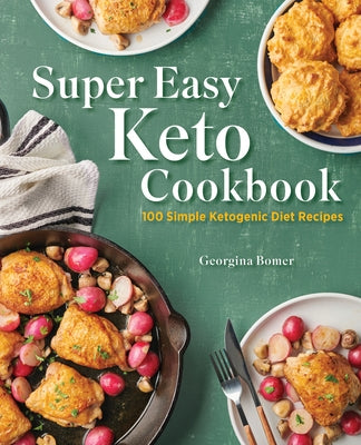 Super Easy Keto Cookbook: 100 Simple Ketogenic Diet Recipes by Bomer, Georgina