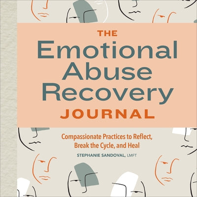 The Emotional Abuse Recovery Journal: Compassionate Practices to Reflect, Break the Cycle, and Heal by Sandoval, Stephanie
