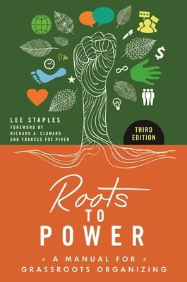 Roots to Power: A Manual for Grassroots Organizing by Staples, Lee