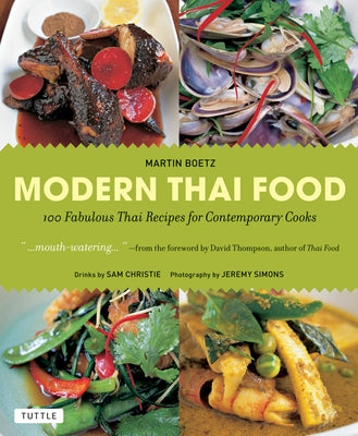 Modern Thai Food: 100 Fabulous Thai Recipes for Contemporary Cooks (a Thai Cookbook) by Boetz, Martin