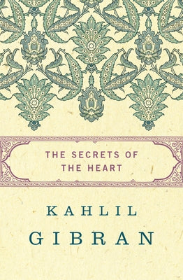 The Secrets of the Heart by Gibran, Kahlil