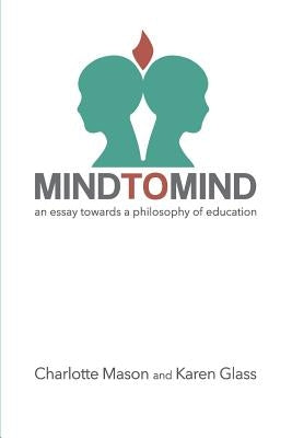 Mind to Mind: An Essay Towards a Philosophy of Education by Glass, Karen