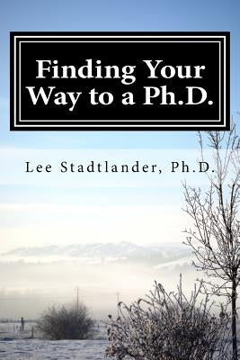 Finding your way to a Ph.D.: Advice from the dissertation mentor by Stadtlander, Lee M.