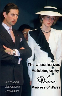 The Unauthorized Autobiography of Diana, Princess of Wales by Hewtson, Kathleen McKenna